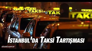 İstanbul'da taksi tartışması