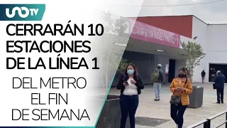 ¡Tómalo en cuenta! Línea 1 del Metro cerrará estas 10 estaciones el fin de semana