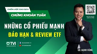 Chứng khoán tuần - Nhận định thị trường ngày 12/6: NHỮNG CỔ PHIẾU MẠNH - ĐÁO HẠN & ETF