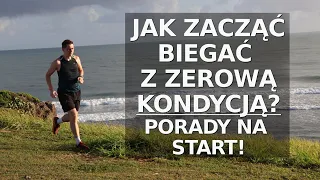 JAK ZACZĄĆ BIEGAĆ Z ZEROWĄ KONDYCJĄ?