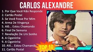 Carlos Alexandre 2023 - 10 Maiores Sucessos - Por Que Você Não Responde, Cartão Postal, Se Você ...