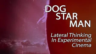 Dog Star Man - Lateral Thinking In Experimental Cinema