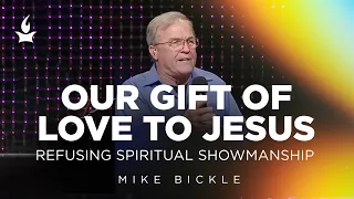 Our Gift of Love to Jesus: Refusing Spiritual Showmanship (Matthew 6) | Mike Bickle