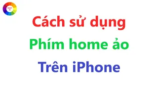 Cách Sử Dụng Nút Home Ảo Trên iPhone