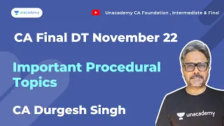 Important Procedural Topics for November 22 Attempt for Final DT | CA Durgesh Singh | Unacademy CA