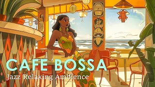 Bossa Nova Cafe Ambience ~ Smooth & Mellow Bossa Nova Jazz to Help You Enjoy Your Day