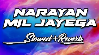 NARAYAN MIL JAYEGA || By Jubin Nautiyal || Slowed + Reverb || Bhakti Song