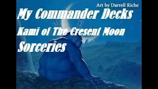 MTG Commander decks I own. Kami of The Crescent Moon. Episode: 3. Sorceries.