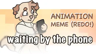 !! waiting by the phone !! ( REDONE - 7 years later! ) animation meme