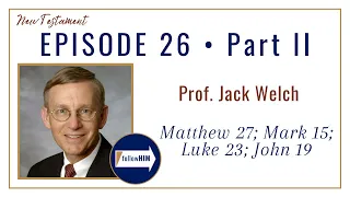 Mathew 27; Mark 15; Luke 23; John 19 Part 2 • Jack Welch • June 19 - June 25