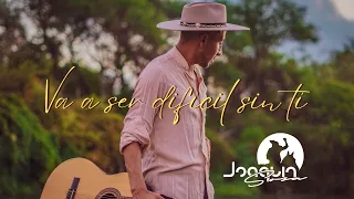 Joaquín Sosa  - Va a ser difícil sin ti (Video Oficial)