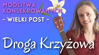 Droga Krzyżowa | #ModlitwaKonsekrowanych | Wielki Post | Magdalena Myjak