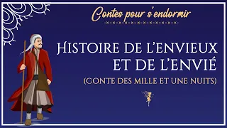 13 - Histoire de l'envieux et de l'envié - Les Mille et Une Nuits - Conte pour dormir