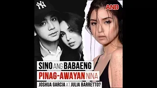 Sino ang babaeng pinag-awayan nina Joshua Garcia at Julia Barretto?