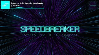 Potato Inc. & DJ Spyroof - Speedbreaker (Club Mix)