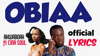 AKWABOAH FT CINA SOUL - Obiaa(official lyrics)