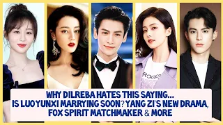 Dilreba Annoyed, Luo Yunxi Forced Marriage? Dylan Wang Confirms Next Drama (EP 133)