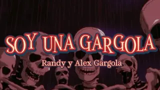Randy, Alex Gargola-Soy una gargola(Lyrics/Letra)