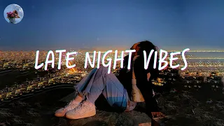 Late night vibes playlist ~ Song to turn on late night