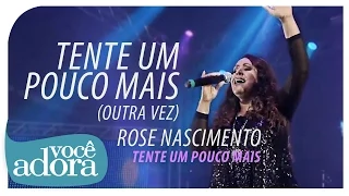 Rose Nascimento - Tente Um Pouco Mais (DVD Tente Um Pouco Mais) [Vídeo Oficial]. .