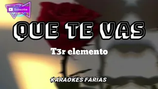 Que te vas / Karaoke / t3r elemento