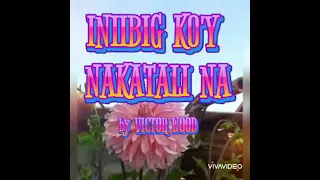 💞 INIIBIG KO'Y NAKATALI NA 💞  BY VICTOR WOOD Lyrics by Marivic Alquesor