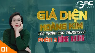 GIẢ DIỆN HOÀNG KIM - PHẦN 3 - SIÊU PHẨM TRUYỆN TÂM LÝ XÃ HỘI ĐEN [TẬP 1] - GAY CẤN