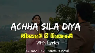 Achha Sila Diya (Slowed And Reverb) Lyrics Song.