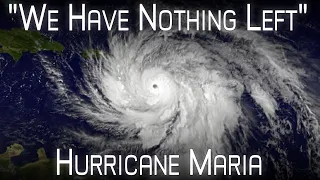 Hurricane Maria - A Humanitarian Disaster - A Retrospective & Analysis