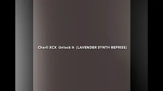 Charli XCX - Unlock It (LAVENDER SYNTH REPRISE)