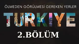 Ölmeden görmeniz gereken yerler 2. Bölüm | Türkiye'nin en güzel yerleri