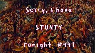 Sorry, I have STUNTY tonight #441, a musical live stream, with chit chat.