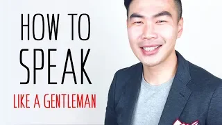 How To SPEAK LIKE A GENTLEMAN