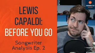 Lewis Capaldi: Before You Go | Songwriter Analysis Ep. 2