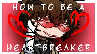 HOW TO BE A HEARTBREAKER💔 | gl2 x bsd | DAZAI SHIPS | reupload for quality :(