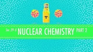 Nuclear Chemistry Part 2 - Fusion and Fission: Crash Course Chemistry #39