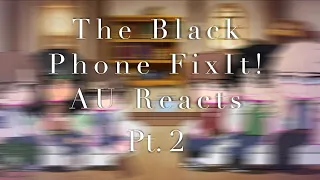 The Black Phone FixIt!AU Reacts//Pt.2/?//V2a