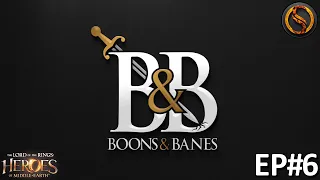 Boons & Banes Ep. 6 (ft. Xell) | LOTR: Heroes of Middle-earth