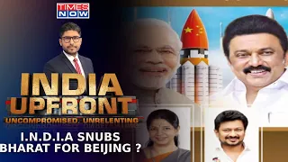DMK's Shocking China Ad For ISRO Shocks Nation, Is I.N.D.I.A's Priority China? | India Upfront
