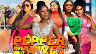 Pepper Dem Wives Complete Season- Destiny Etiko/Georgina Ibeh /Uju Okoli  2023 Latest Nigerian Movie