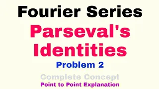 30. Parseval's Identities for Fourier Series | Problem#2 | Complete Concept | Most Important Problem