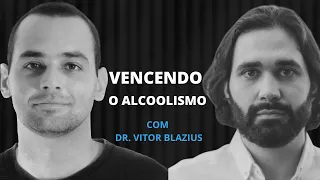 Vencendo o alcoolismo com Dr. Vitor Blazius