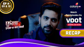 Fanaa - Ishq Mein Marjawan | फना - इश्क में मरजावां | Ep. 09 & 10 | Recap