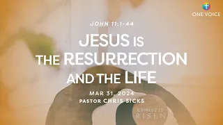 Sermon | John 11:1–44 | Jesus is the Resurrection and the Life (3-31-24)