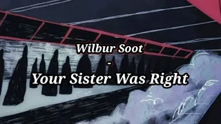 Wilbur Soot - Your Sister Was Right // lyrics