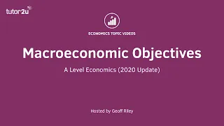 Macroeconomic Objectives (2020 Update) | A-Level Economics