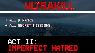 ULTRAKILL - Act 2 Imperfect Hatred, All P Ranks + All Secret Missions