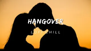 Hangover [Slowed + Reverb] - Shreya Ghoshal - || Lofi Chill