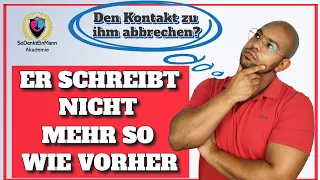 Er schreibt nicht mehr so wie vorher - Soll ich den Kontakt zu ihm abbrechen?🙄🤷‍♀️