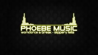 Workforce & Break - Slippery Fella | DnB | Phoebe Music